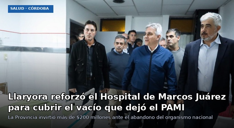 El gobernador Llaryora reforzó el Hospital de Marcos Juárez ante la crisis del PAMI